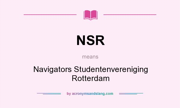 What does NSR mean? It stands for Navigators Studentenvereniging Rotterdam