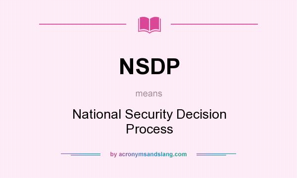 What does NSDP mean? It stands for National Security Decision Process