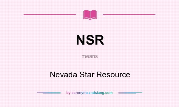 What does NSR mean? It stands for Nevada Star Resource