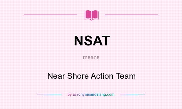 What does NSAT mean? It stands for Near Shore Action Team