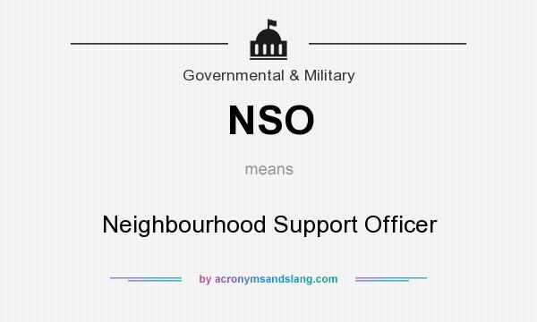 What does NSO mean? It stands for Neighbourhood Support Officer