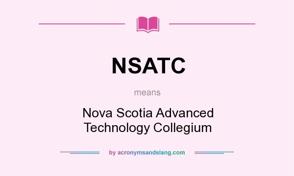 What does NSATC mean? It stands for Nova Scotia Advanced Technology Collegium