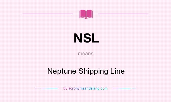 What does NSL mean? It stands for Neptune Shipping Line