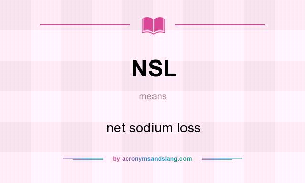 What does NSL mean? It stands for net sodium loss