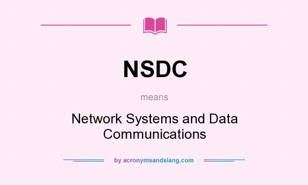 What does NSDC mean? It stands for Network Systems and Data Communications