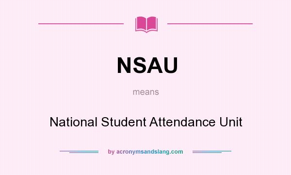 What does NSAU mean? It stands for National Student Attendance Unit