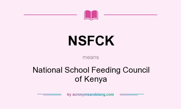 What does NSFCK mean? It stands for National School Feeding Council of Kenya