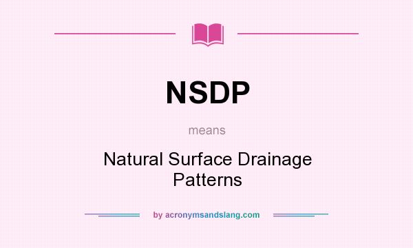 What does NSDP mean? It stands for Natural Surface Drainage Patterns