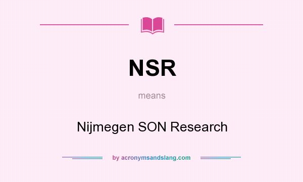 What does NSR mean? It stands for Nijmegen SON Research