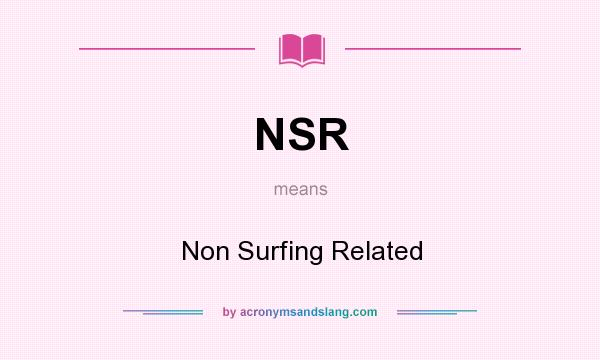 What does NSR mean? It stands for Non Surfing Related