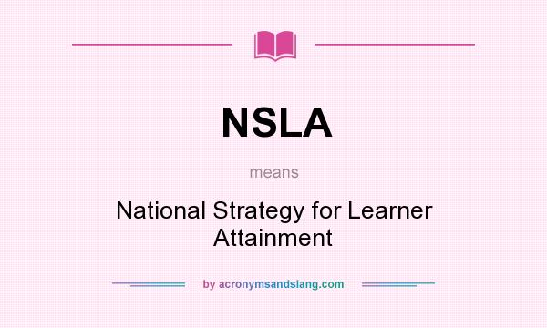 What does NSLA mean? It stands for National Strategy for Learner Attainment