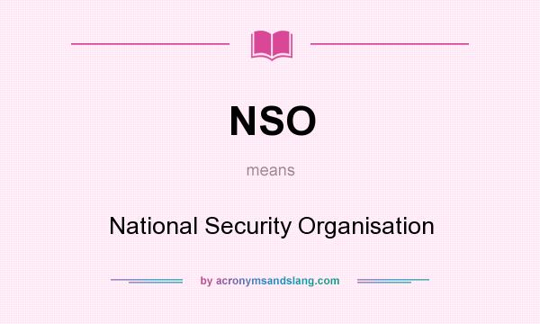What does NSO mean? It stands for National Security Organisation