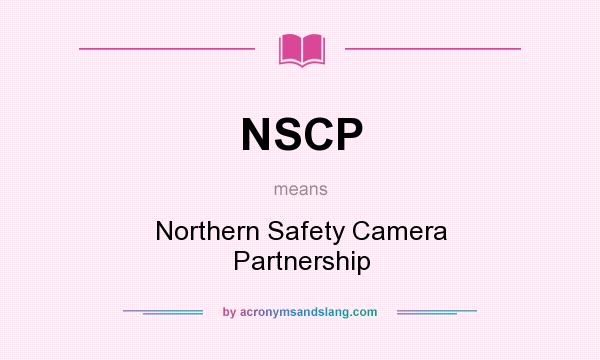 What does NSCP mean? It stands for Northern Safety Camera Partnership