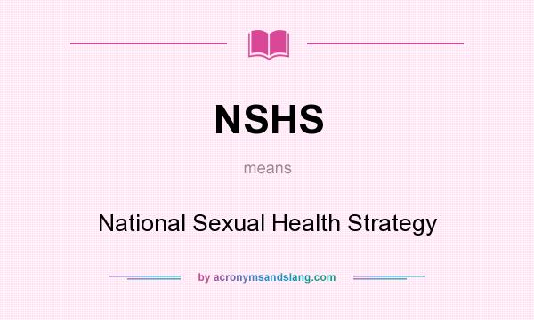 What does NSHS mean? It stands for National Sexual Health Strategy
