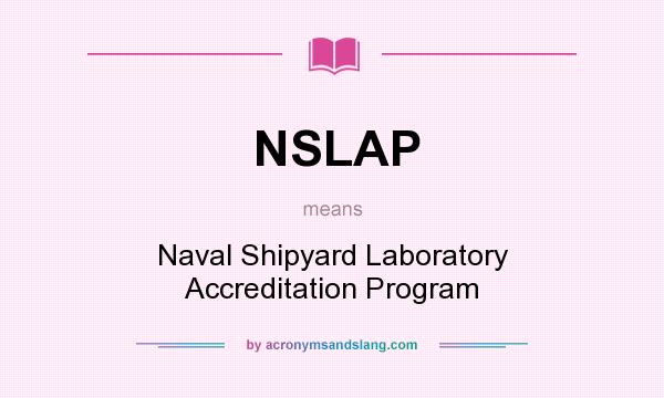 What does NSLAP mean? It stands for Naval Shipyard Laboratory Accreditation Program