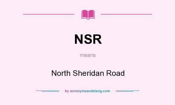 What does NSR mean? It stands for North Sheridan Road