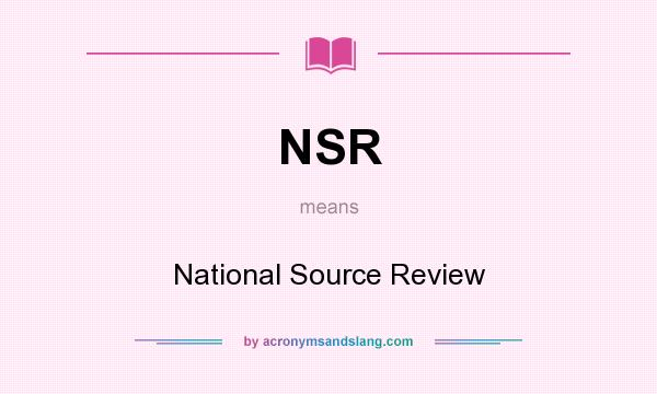 What does NSR mean? It stands for National Source Review