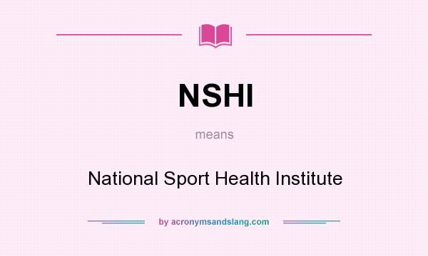 What does NSHI mean? It stands for National Sport Health Institute