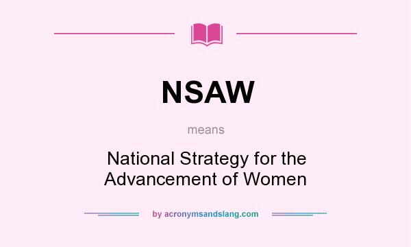 What does NSAW mean? It stands for National Strategy for the Advancement of Women