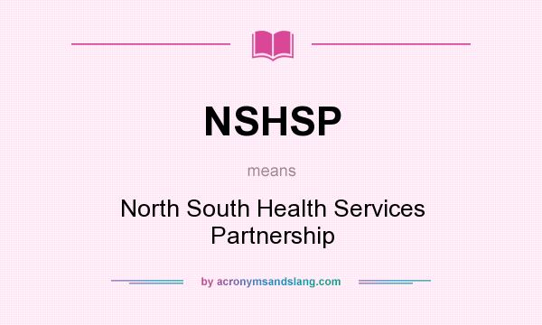 What does NSHSP mean? It stands for North South Health Services Partnership