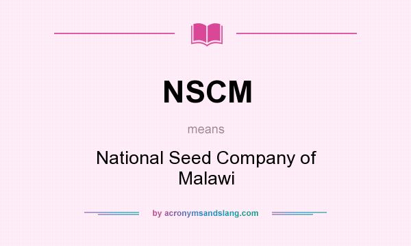 What does NSCM mean? It stands for National Seed Company of Malawi
