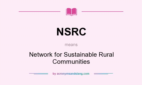 What does NSRC mean? It stands for Network for Sustainable Rural Communities