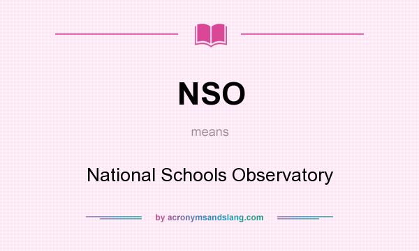 What does NSO mean? It stands for National Schools Observatory