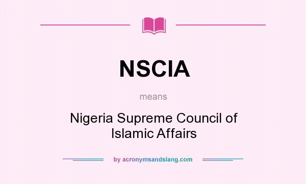 What does NSCIA mean? It stands for Nigeria Supreme Council of Islamic Affairs