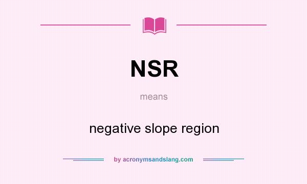 What does NSR mean? It stands for negative slope region