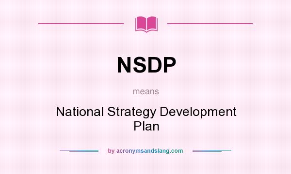What does NSDP mean? It stands for National Strategy Development Plan
