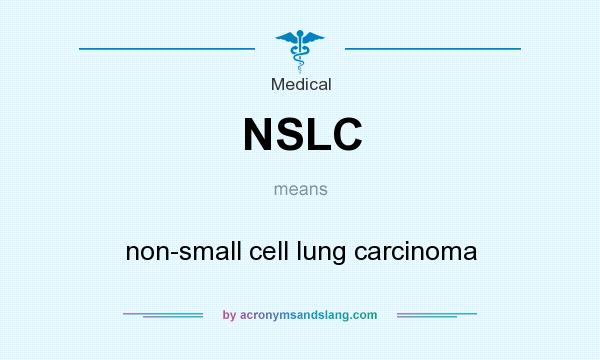 What does NSLC mean? It stands for non-small cell lung carcinoma