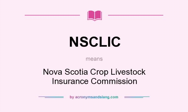 What does NSCLIC mean? It stands for Nova Scotia Crop Livestock Insurance Commission