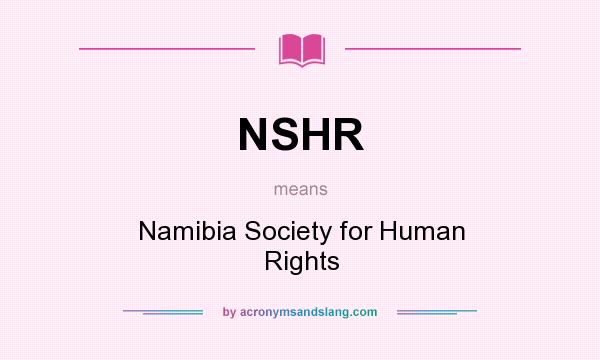 What does NSHR mean? It stands for Namibia Society for Human Rights