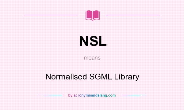 What does NSL mean? It stands for Normalised SGML Library