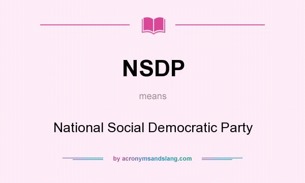 What does NSDP mean? It stands for National Social Democratic Party