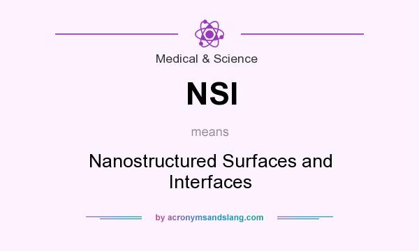 What does NSI mean? It stands for Nanostructured Surfaces and Interfaces
