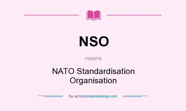 What does NSO mean? It stands for NATO Standardisation Organisation