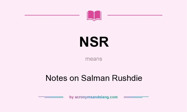 What does NSR mean? It stands for Notes on Salman Rushdie