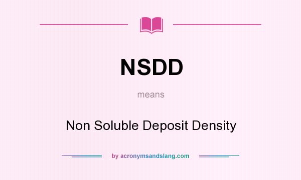 What does NSDD mean? It stands for Non Soluble Deposit Density