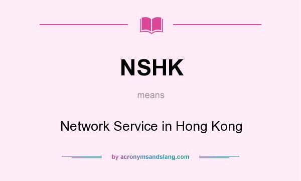 What does NSHK mean? It stands for Network Service in Hong Kong