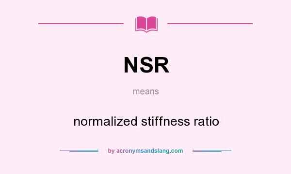 What does NSR mean? It stands for normalized stiffness ratio