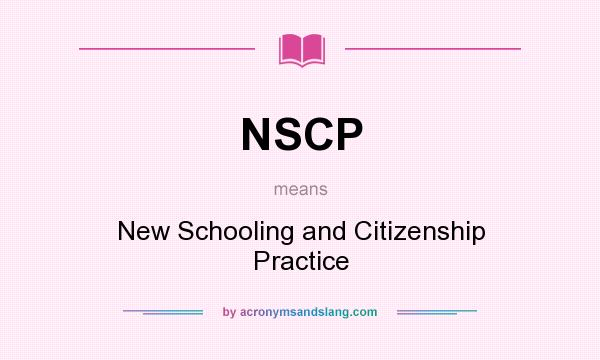 What does NSCP mean? It stands for New Schooling and Citizenship Practice
