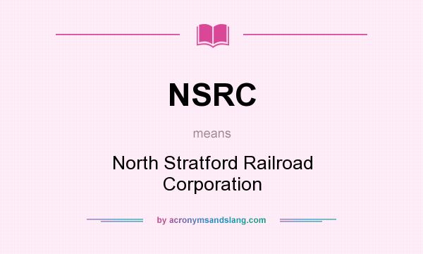 What does NSRC mean? It stands for North Stratford Railroad Corporation