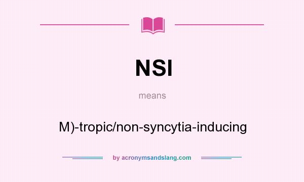 What does NSI mean? It stands for M)-tropic/non-syncytia-inducing