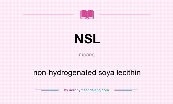What does NSL mean? It stands for non-hydrogenated soya lecithin