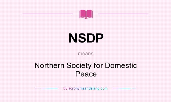 What does NSDP mean? It stands for Northern Society for Domestic Peace