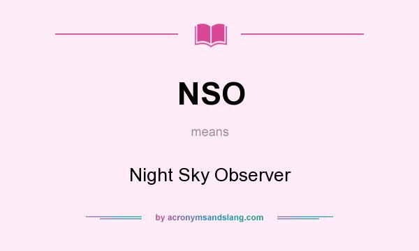 What does NSO mean? It stands for Night Sky Observer