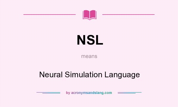 What does NSL mean? It stands for Neural Simulation Language