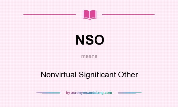 What does NSO mean? It stands for Nonvirtual Significant Other