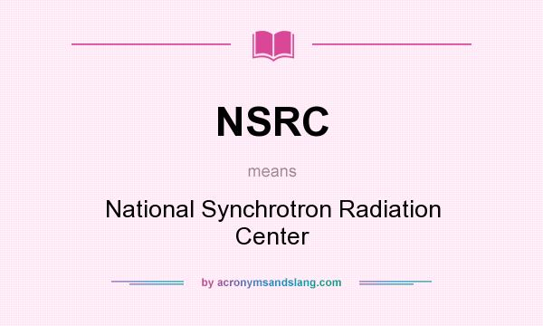 What does NSRC mean? It stands for National Synchrotron Radiation Center